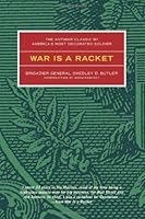 War is a Racket: The Antiwar Classic by America's Most Decorated Soldier