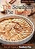 The Southern Pie Book: Your Complete Guide and Recipe Source For All Types of Southern Pies