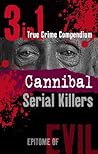 Cannibal Serial Killers (3-in-1 True Crime Compendium)