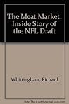 The Meat Market: The Inside Story of the NFL Draft