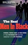 The Real Men in Black: Evidence, Famous Cases & True Stories of These Mysterious Men & their Connection to UFO Phenomena