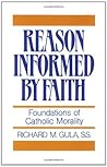 Reason Informed by Faith: Foundations of Catholic Morality Reason Informed by Faith: Foundations of Catholic Morality