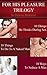 For His Pleasure Trilogy (3 Books In 1): What Men Think, Things To Do To A Naked Man & Ways To Seduce A Man