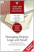Managing Projects Large and Small: The Fundamental Skills for Delivering on Budget and on Time