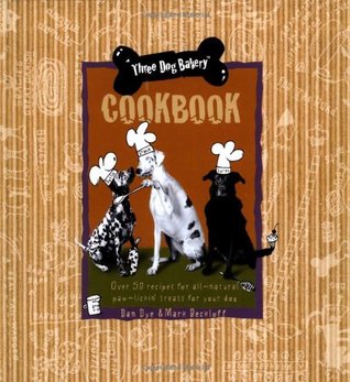 Three Dog Bakery Cookbook: Over 50 Recipes for All-Natural Treats for Your Dog (Hardcover)