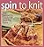 Spin to Knit: The Knitter's...