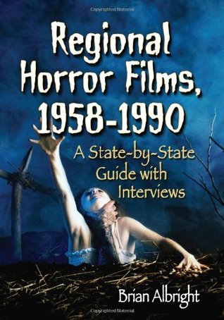 Regional Horror Films, 1958–1990: A State-by-State Guide with Interviews (Kindle Edition)