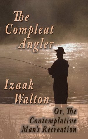 The Compleat Angler; Or, The Contemplative Man's Recreation