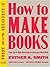 How to Make Books: Fold, Cu...
