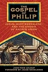 The Gospel of Philip: Jesus, Mary Magdalene, and the Gnosis of Sacred Union (Codex II.3)