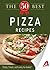 The 50 Best Pizza Recipes: Tasty, fresh, and easy to make! (50 Best Recipes Series)