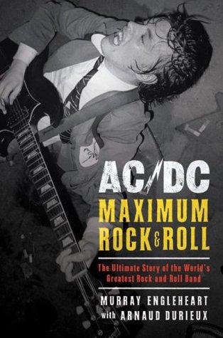 Ac Dc Maximum Rock Roll The Ultimate Story Of The World S Greatest Rock And Roll Band By Murray Engleheart