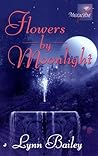 Flowers by Moonlight Flowers by Moonlight