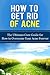 How to Get Rid of Acne: The Ultimate Cure Guide for How to Overcome Your Acne Forever (Acne Cure, Acne Treatment, Acne No More, Acne Diet, How to Get Rid of Pimples, Back Acne)