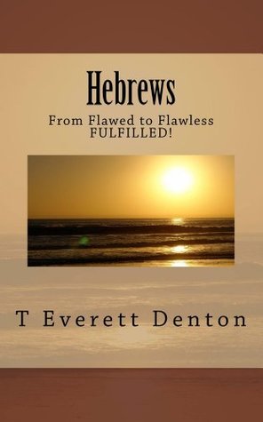 Hebrews: From Flawed to Flawless Fulfilled! (Kindle Edition)