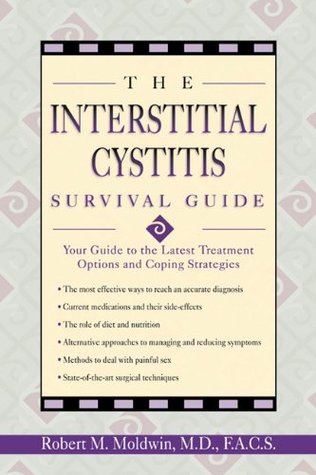 The Interstitial Cystitis Survival Guide: Your Guide to the Latest Treatment Options and Coping Strategies (Paperback)