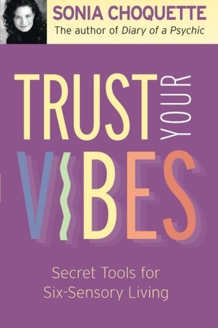 Trust Your Vibes: Secret Tools for Six-Sensory Living (Paperback)