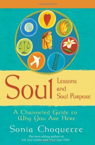 Soul Lessons and Soul Purpose: A Channeled Guide to Why You Are Here (Paperback)