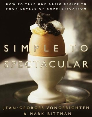 Simple to Spectacular: How to Take One Basic Recipe to Four Levels of Sophistication (Hardcover)