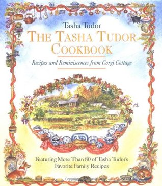 The Tasha Tudor Cookbook: Recipes and Reminiscences from Corgi Cottage (Hardcover)