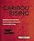 Caribou Rising by Rick Bass