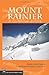 Mount Rainier: A Climbing G...