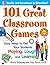 101 Great Classroom Games: Easy Ways to Get Your Students Playing, Laughing, and Learning (101... Language Series)