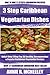 Top 30 Only N Only 3 Steps CARIBBEAN VEGETARIAN Recipes For You And Your Family’s Health