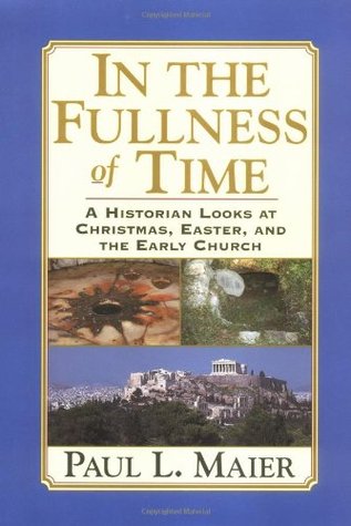 In the Fullness of Time: A Historian Looks at Christmas, Easter & the Early Church (Hardcover)