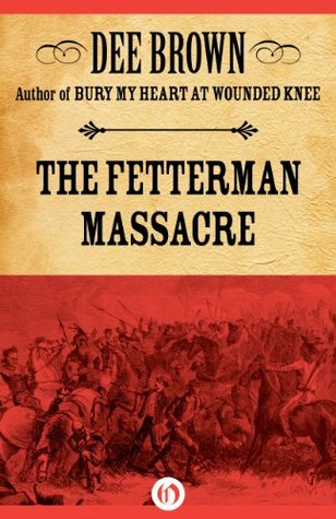The Fetterman Massacre: Fort Phil Kearny and the Battle of the Hundred Slain (Kindle Edition)