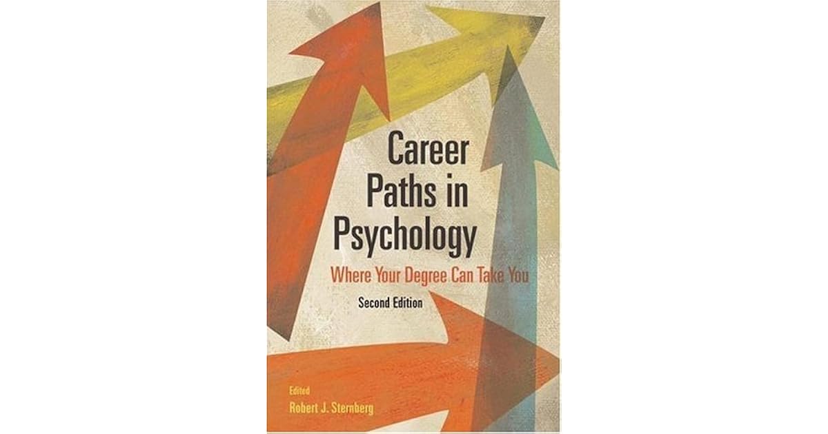 Career Paths in Psychology Where Your Degree Can Take You by Robert J. Sternberg