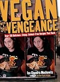 Vegan with a Vengeance : Over 150 Delicious, Cheap, Animal-Free Recipes That Rock 