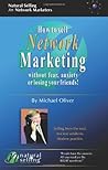 How to Sell Network Marketing Without Fear, Anxiety or Losing Your Friends!: Selling from the Soul. Ancient Wisdoms. Modern Practice