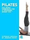 Pilates: Full-Body Workouts for a Stronger, Sexier You Pilates: Full-Body Workouts for a Stronger, Sexier You