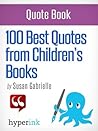 100 Best Quotes from Children's Books by Susan Gabrielle