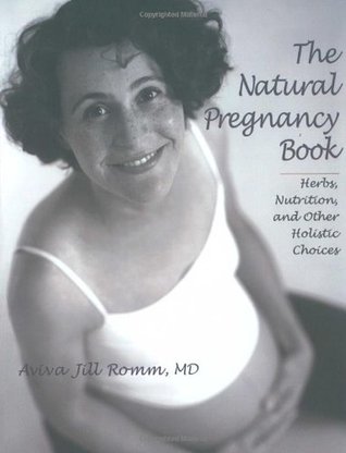The Natural Pregnancy Book: Herbs, Nutrition, and Other Holistic Choices (Paperback)