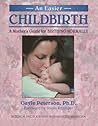 An Easier Childbirth: A Mothers Guide for Birthing Normally