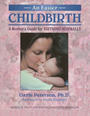 An Easier Childbirth: A Mothers Guide for Birthing Normally (Paperback)