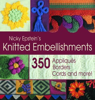 Nicky Epstein's Knitted Embellishments: 350 Appliques, Borders, Cords and More! (Paperback)