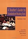 A Teacher's Guide to Standardized Reading Tests: Knowledge Is Power A Teacher's Guide to Standardized Reading Tests: Knowledge Is Power