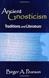 Ancient Gnosticism by Birger A. Pearson