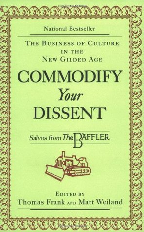 Commodify Your Dissent: Salvos from The Baffler (Paperback)