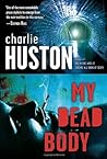 My Dead Body by Charlie Huston