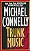 Trunk Music by Michael    Connelly