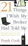 21 Things I Wish My Broker Had Told Me: Practical Advice for New Real Estate Professionals