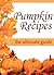 Pumpkin Recipes: The Ultimate Recipe Guide - Over 30 Delicious & Best Selling Recipes