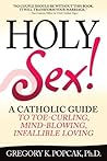 Holy Sex! by Gregory K. Popcak