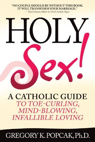 Holy Sex!: A Catholic Guide to Toe-Curling, Mind-Blowing, Infallible Loving (Paperback)