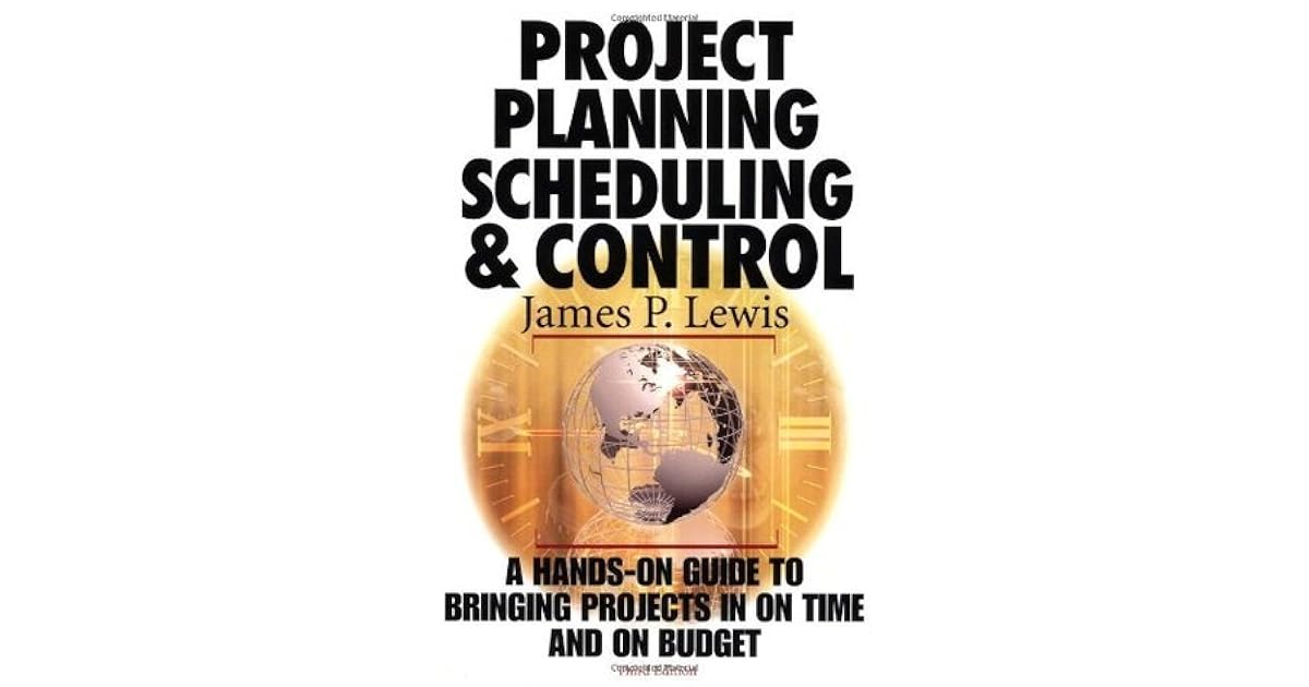 Project Planning, Scheduling & Control A HandsOn Guide to Bringing
