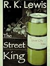The Street King (A Silver City Tale Book 2) The Street King (A Silver City Tale Book 2)